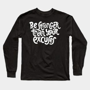 Be Stronger Than Your Excuses - Positive Motivational Quotes (White) Long Sleeve T-Shirt